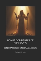 ROMPE CORRIENTES DE ABANDONO: CON ORACIONES SINCERAS A JESUS (Spanish Edition) B0FJ78DNWW Book Cover