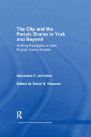 The City and the Parish: Drama in York and Beyond: Shifting Paradigms in Early English Drama Studies 0367879522 Book Cover