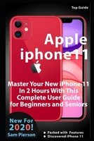 Apple iPhone 11: Master Your New iPhone 11 In 2 Hours With This Complete User Guide for Beginners and Seniors B0884CBPJ4 Book Cover