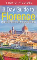 3 Day Guide to Florence: A 72-hour Definitive Guide on What to See, Eat and Enjoy in Florence, Italy 1511804262 Book Cover