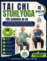 Tai Chi Stuhlyoga für Senioren ab 60: 10-Minuten-Übungen und ein 28-Tage-Programm zur Verbesserung von Gleichgewicht, Beweglichkeit, Flexibilität und Selbstvertrauen B0H6WK6PCZ Book Cover
