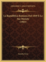 La Repubblica Romana Del 1849 E Le Sue Monete (1903) 1160139326 Book Cover