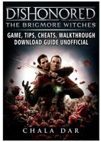 Dishonored the Brigmore Witches Game, Tips, Cheats, Walkthrough, Download Guide Unofficial 1981865969 Book Cover