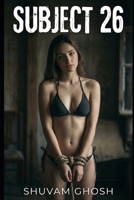 Subject 26: Romanian Royalty: A tale of Pleasure embedded in Pain B0GQ9MT6GM Book Cover