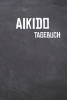 Aikido Tagebuch: Das Ultimative Trainings Journal f�r den Aikidoka. Im praktischen 6 x 9 (bzw. 15,2 x 22,8 cm) Format mit Soft Cover. 167572654X Book Cover