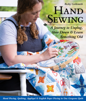 Hand Sewing : A Journey to Unplug, Slow down and Learn Something Old; Hand Piecing, Quilting, Appliqu? and English Paper Piecing in One Gorgeous Quilt 164403025X Book Cover