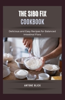 The SIBO Fix Cookbook: Delicious and Easy Recipes for Balanced Intestinal Flora B0BQ9RGVVM Book Cover