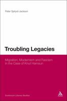 Troubling Legacies: Migration, Modernism and Fascism in the Case of Knut Hamsun 144113476X Book Cover