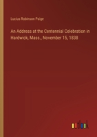 An Address at the Centennial Celebration in Hardwick, Mass., November 15, 1838 3385570301 Book Cover
