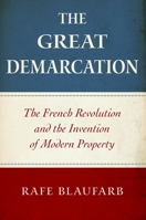 The Great Demarcation: The French Revolution and the Invention of Modern Property 0190056525 Book Cover