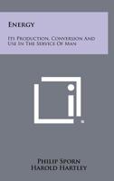 Energy: Its Production, Conversion and Use in the Service of Man 1258394626 Book Cover