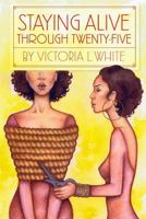 Staying Alive Through Twenty Five 1312961325 Book Cover