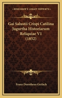 Gai Salustii Crispi Catilina Jugurtha Historiarum Reliquiae V1 (1852) 1160095957 Book Cover