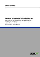 Penicillin - Das Wunder von Göttingen 1949: Wie Penicillin die Behandlung der Meningitis in Göttingen veränderte 3640787951 Book Cover
