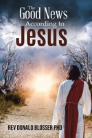 The Good News According to Jesus 1645509761 Book Cover