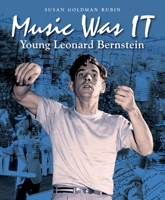Music Was IT: Young Leonard Bernstein 1580893457 Book Cover
