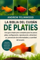 LA BIBLIA DEL GUARDIÁN DE PLATIES: Una guía simple pero completa para los peces platy: configuración, reproducción, alimentación, prevención de ... compatibilidad del acuario (Spanish Edition) B0FPR66CW2 Book Cover