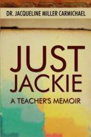 Just Jackie: A Teacher's Memoir 1434918130 Book Cover