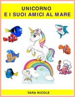 Unicorno e i suoi Amici al Mare: 100 Disegni da colorare (Unicorni più belli) (Italian Edition) B087LFRV3M Book Cover