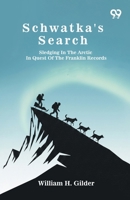 Schwatka's Search: Sledging In The Arctic In Quest Of The Franklin Records 9376805704 Book Cover