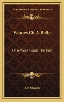 Echoes of a Belle: Or, a Voice from the Past 0548454841 Book Cover