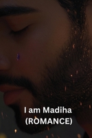 I am Madiha (ROMANCE) B0DSHHK9LR Book Cover