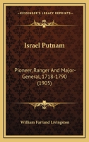 Israel Putnam: Pioneer, Ranger And Major-General, 1718-1790 (1905) 1164448889 Book Cover