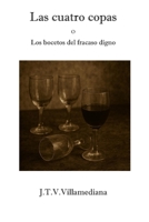 Las cuatro copas: Bocetos del fracaso digno (Spanish Edition) B0G2YHPBWD Book Cover