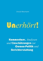 Unerhört!: Kommentare, Analysen und Einschätzungen zur Corona-Politik und Berichterstattung 3755754738 Book Cover