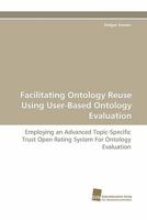 Facilitating Ontology Reuse Using User-Based Ontology Evaluation 3838123689 Book Cover