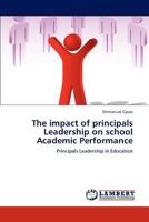 The impact of principals Leadership on school Academic Performance: Principals Leadership in Education 3847302310 Book Cover