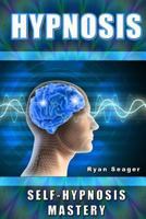 Hypnosis: Self Hypnosis Mastery 1494760118 Book Cover