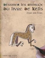 Dessiner les animaux du livre de Kells: étape par étape 1729558356 Book Cover