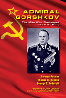 Admiral Gorshkov: The Man Who Challenged the U.S. Navy 1682473309 Book Cover