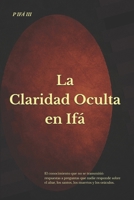 P IFÁ: La Claridad Oculta en Ifá: El conocimiento que no se transmitió: respuestas a preguntas que nadie responde sobre el altar, los santos, los muertos y los oráculos. (Spanish Edition) B0G6SNTJXX Book Cover