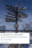 A Guide to Lapland and Northern Norway in Winter 1523388390 Book Cover