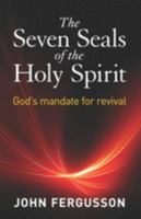 The Seven Seals of the Holy Spirit: God's Mandate for Revival 1689054220 Book Cover