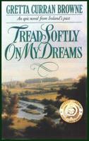 Tread Softly on My Dreams 099273746X Book Cover