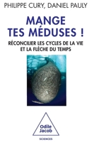 Mange Tes Meduses !: Reconcilier Les Cycles de La Vie Et La Fleche Du Temps 2738129129 Book Cover