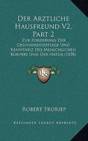 Der Arztliche Hausfreund V2, Part 2: Zur Forderung Der Gesundheidspflege Und Kenntnisz Des Menschlichen Korpers Und Der Natur (1858) 1160884404 Book Cover