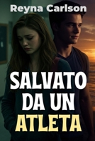Salvato da un Atleta: Una Storia D'amore al Liceo (Italian Edition) B0FPGFQJK9 Book Cover