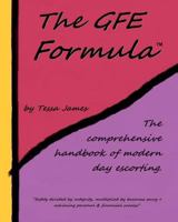 The Gfe Formula: The Comprehensive Handbook of Modern Day Escorting 1453848932 Book Cover