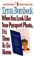 When You Look Like Your Passport Photo, It's Time to Go Home 0061099813 Book Cover