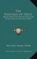 The Heritage Of Dress: Being Notes On The History And Evolution Of Clothes 1376672332 Book Cover