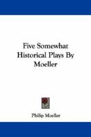 Five Somewhat Historical Plays (Classic Reprint) 1432546570 Book Cover
