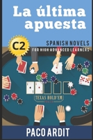 Spanish Novels: Short Stories for High Advanced Learners C2 - Grow Your Vocabulary and Learn Spanish While Having Fun! (La última apuesta) 1521743770 Book Cover