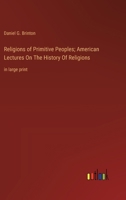 Religions of Primitive Peoples; American Lectures On The History Of Religions: in large print 3368377353 Book Cover