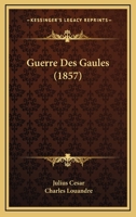 Guerre Des Gaules (1857) 1161036873 Book Cover