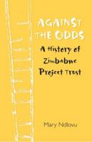 Against the Odds. a History of Zimbabwe Project: A History of Zimbabwe Project 1779221681 Book Cover