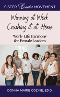 WINNING AT WORK AND CRUSHING IT AT HOME: Work-Life Harmony For Female Leader B0DPXRT7D4 Book Cover